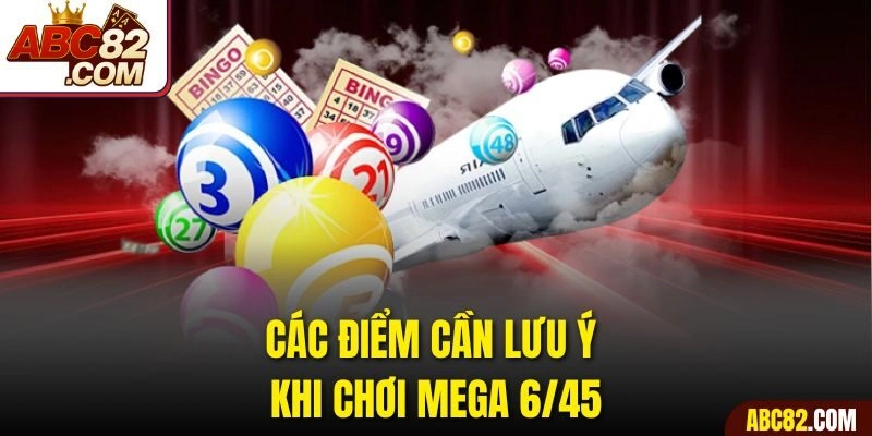 Các điểm cần lưu ý khi chơi mega 6/45