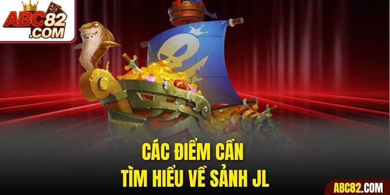 Các điểm cần tìm hiểu về sảnh JL