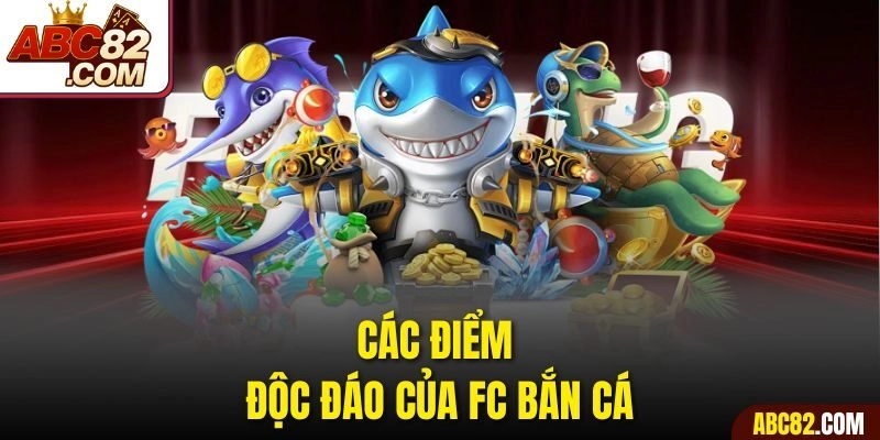 Các điểm độc đáo của FC Bắn cá