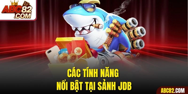 Các tính năng nổi bật tại sảnh JDB