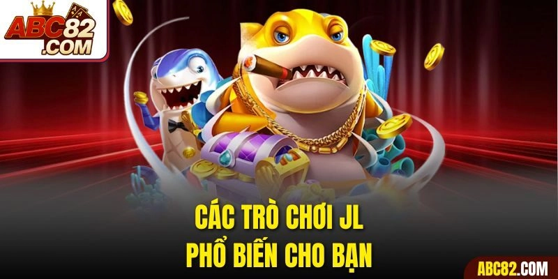 Các trò chơi JL phổ biến cho bạn