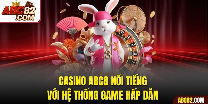 Casino ABC8 nổi tiếng với hệ thống game hấp dẫn 