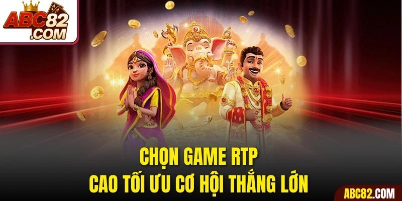Chọn game RTP cao tối ưu cơ hội thắng lớn 