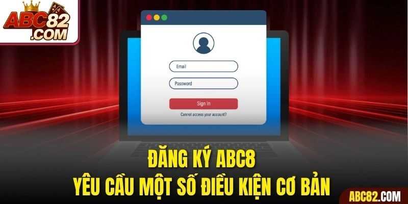Đăng ký ABC8 yêu cầu một số điều kiện cơ bản 