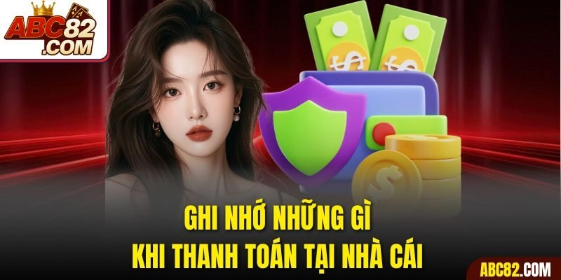 Ghi nhớ những gì khi thanh toán tại nhà cái 