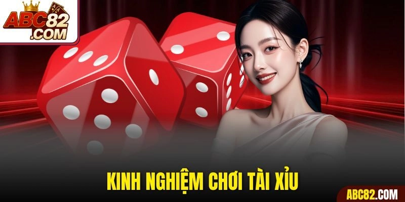 Kinh Nghiệm Chơi Tài Xỉu Hiệu Quả Tăng Tỷ Lệ Thắng Khủng Mỗi Ngày