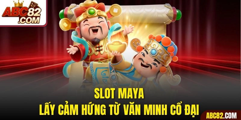Slot Maya lấy cảm hứng từ văn minh cổ đại 