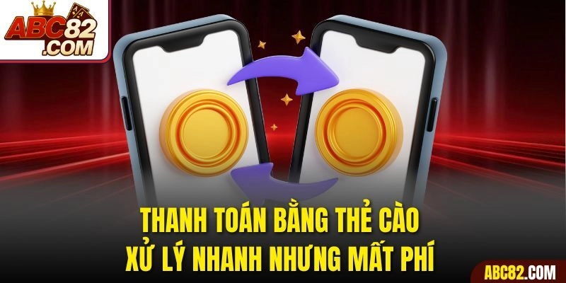 Thanh toán bằng thẻ cào xử lý nhanh nhưng mất phí 