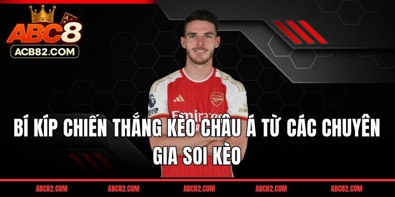 Bí kíp chiến thắng kèo châu Á từ các chuyên gia soi kèo