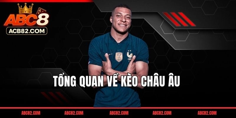 Kèo châu Âu là gì? Tại sao hình thức cược 1x2 lại hấp dẫn tại ABC8?